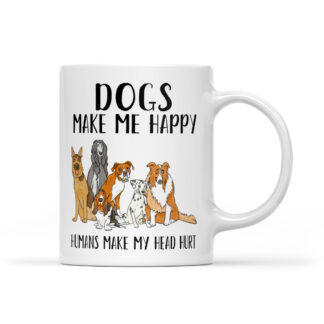 Dog make me happy Humans make my head hurt Coffee Mug Gifts 11oz - 27
