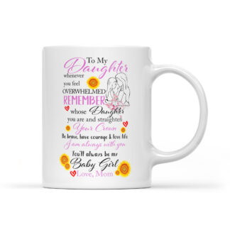 To my daughter whenever you feel overwhelmed remember whose daughter you are Coffee Mug Gifts 11oz - 28