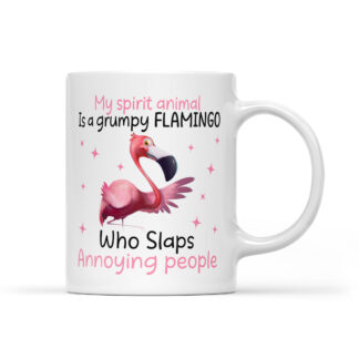 My spirit animal is a grumpy Flamingo who slaps annoying people Coffee Mug Gifts 11oz - 29