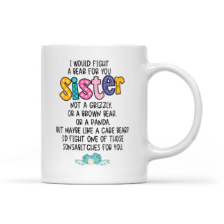 I would fight a bear for you Sister Coffee Mug Gifts 11oz - 30
