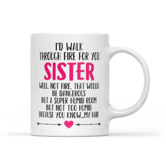 I'd walk through fire for you sister Coffee Mug Gifts 11oz - 34