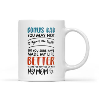 Bonus dad you may not given me life but you sure made my life better Coffee Mug Gifts 11oz - 35