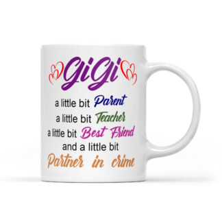 GiGi a little bit parent, teacher, best friend and a little bit partner in crime Coffee Mug Gifts 11oz - 40